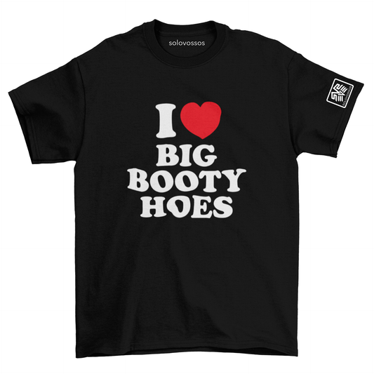 I Love Heart Big Booty Hoes